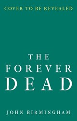 The Forever Dead - John Birmingham - 9781789545999