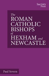 The Roman Catholic Bishops of Hexham and Newcastle - SEVERN,  Paul - 9781789592108