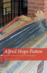 Alfred Hope Patten and the Shrine of our Lady of Walsingham - Michael Yelton - 9781789592252