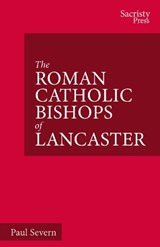 The Roman Catholic Bishops of Lancaster - Paul Severn - 9781789593006