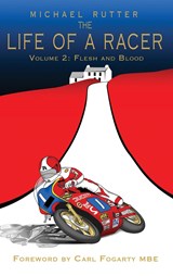 The Life of a Racer Volume 2 - Michael Rutter ;  John McAvoy ;  Carl Fogarty - 9781789632934