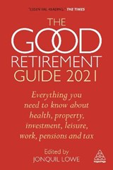 The Good Retirement Guide 2021 - LOWE,  Jonquil - 9781789667615