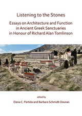 Listening to the Stones: Essays on Architecture and Function in Ancient Greek Sanctuaries in Honour of Richard Alan Tomlinson - Elena C. Partida ; Barbara Schmidt-Dounas - 9781789690873