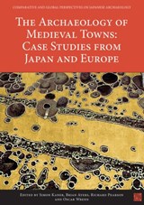 The Archaeology of Medieval Towns: Case Studies from Japan and Europe - Simon Kaner ; Brian Ayers ; Richard Pearson - 9781789694260