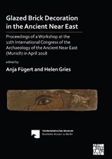 Glazed Brick Decoration in the Ancient Near East - Anja Fugert ; Helen Gries - 9781789696059
