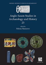 Anglo-Saxon Studies in Archaeology and History 23 - Professor Helena Hamerow - 9781789698916