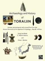 Archaeology and History of Toraijin - Song-nai (Academic Vice President Rhee ; C. Melvin (Emeritus Professor of Archaeology Aikens ; Gina L. (Professor Emeritus of Japanese Studies Barnes - 9781789699661