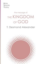 The Message of the Kingdom of God - Dr T Desmond Alexander - 9781789743821