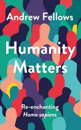 Humanity Matters - Andrew Fellows - 9781789746426