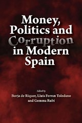 Money, Politics and Corruption in Modern Spain - Borja de Riquer y Permanyer ; Ferran Toledano Gonzalez ; Gemma Rubi - 9781789760705