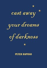 cast away your dreams of darkness - Peter Raposo - 9781789967500