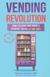 Vending Revolution!: How To Start & Grow A Vending Empire At Any Age! (vending business, vending machines, how to guide for vending busines
