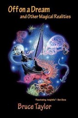 Off on a Dream and Other Magical Realities - Bruce Taylor - 9781790473144