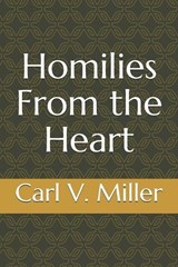 Homilies From the Heart - Carl V Miller - 9781790663378