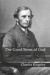 The Good News of God - Charles Kingsley, Jr. - 9781790882922