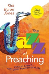 The Jazz of Preaching, 20th Anniversary Edition - Kirk Byron Jones - 9781791036485