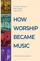 How Worship Became Music - Jonathan Ottaway ; Adam Perez ; Lester Ruth - 9781791040758
