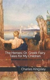 The Heroes; Or, Greek Fairy Tales for My Children - Charles Kingsley, Jr. - 9781791734299