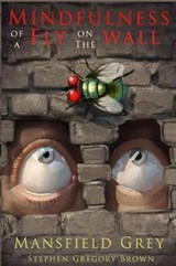 Mindfulness of a Fly on the Wall - Stephen Gregory Brown - 9781792009006