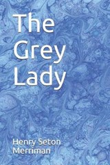 The Grey Lady - Henry Seton Merriman - 9781792878572