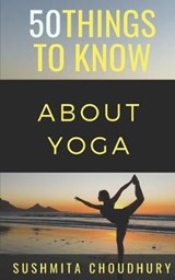 50 Things to Know About Yoga: A Yoga Book for Beginners - 50 Things to Know - 9781793056535