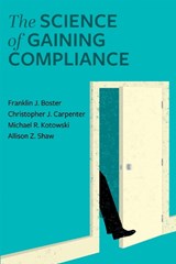 The Science of Gaining Compliance - Franklin J Boster ; Michael Kotowski ; Christopher J Carpenter - 9781793571915