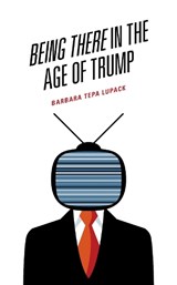 Being There in the Age of Trump - Barbara Tepa Lupack - 9781793607188