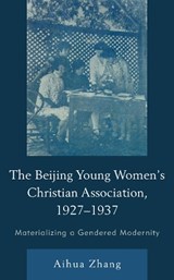 The Beijing Young Women's Christian Association, 1927-1937 - Aihua Zhang - 9781793608147