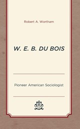 W. E. B. Du Bois - Robert A. Wortham - 9781793610423
