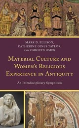 Material Culture and Women's Religious Experience in Antiquity - Mark D. Ellison ; Catherine Gines Taylor ; Carolyn Osiek - 9781793611956