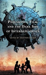 Philosophy, Film, and the Dark Side of Interdependence - Jonathan Beever - 9781793626257