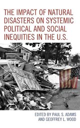 The Impact of Natural Disasters on Systemic Political and Social Inequities in the U.S. - Paul S. Adams ; Geoffrey L. Wood - 9781793628015