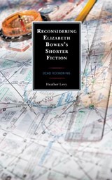 Reconsidering Elizabeth Bowen's Shorter Fiction - Heather Levy - 9781793628176
