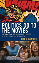 Politics Go to the Movies - Joel R. Campbell - 9781793635181