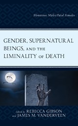 Gender, Supernatural Beings, and the Liminality of Death - Rebecca Gibson ; James M. VanderVeen - 9781793641359