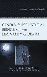 Gender, Supernatural Beings, and the Liminality of Death - Rebecca Gibson ; James M. VanderVeen - 9781793641373