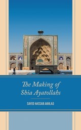 The Making of Shia Ayatollahs - AKHLAQ,  Sayed Hassan - 9781793655158