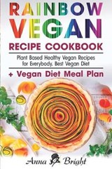 Rainbow Vegan Recipe Cookbook: Easy Plant Based Healthy Vegan Recipes for Everybody. Best 7 Days Vegan Diet (+ Simple Meal Plan for Vegans for Weight - BRIGHT,  Anna - 9781793878670