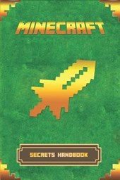 Minecraft: Secrets Handbook: The Ultimate Minecraft Secret Book. Minecraft Game Tips & Tricks, Hints and Secrets.