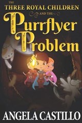 The Three Royal Children and the Purrflyer Problem (The Three Royal Children Book 2) - Angela Castillo - 9781794600249