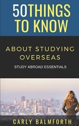 50 Things to Know about Studying Overseas: Study Abroad Essentials - KNOW,  50 Things to - 9781794616530