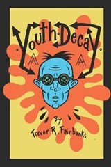 Youth Decay - FAIRBANKS,  Trevor R - 9781795303897