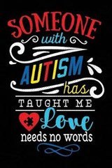 Someone with Autism Has Taught Me Love Needs No Words - Spectrum Stationery - 9781795482844