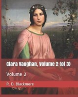 Clara Vaughan, Volume 2 (of 3) - R D Blackmore - 9781795564007