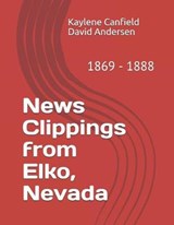 News Clippings from Elko, Nevada: 1869 - 1888 - ANDERSEN,  David - 9781795728577