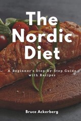 The Nordic Diet: A Beginner's Step-by-Step Guide with Recipes - ACKERBERG,  Bruce - 9781795781534