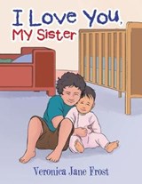 I Love You, My Sister - FROST,  Veronica Jane - 9781796000573