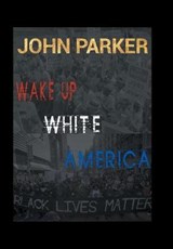 Wake Up, White America - PARKER,  John - 9781796019476