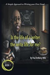 Is the Life of a Writer, the Write Life for Me? - MILLS,  Paul Anthony - 9781796042931