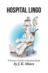 Hospital Lingo - MOORE,  J K - 9781796057676
